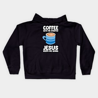 Coffee Gets Me Started Jesus Keeps Me Going Kids Hoodie